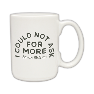 I Could Not Ask For More Coffee Mug