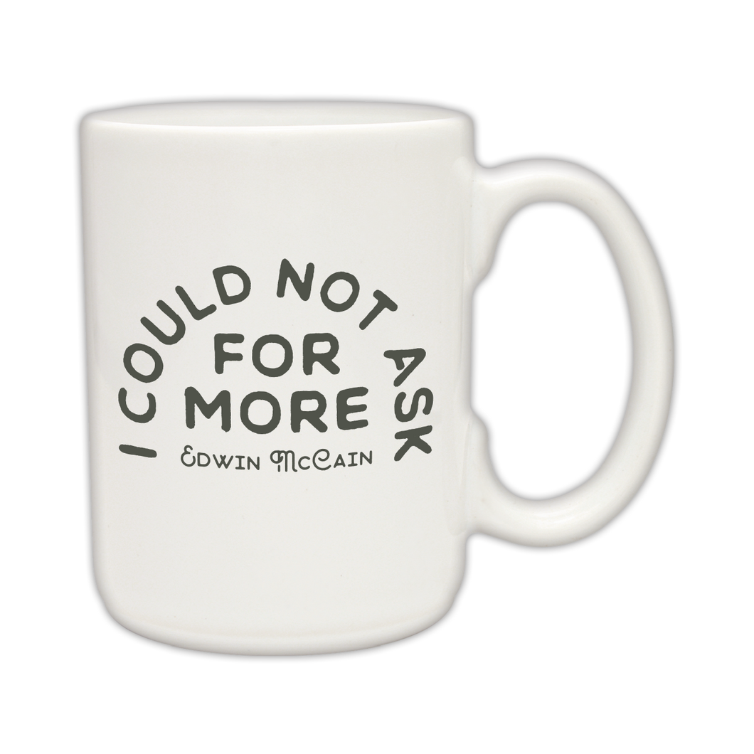 I Could Not Ask For More Coffee Mug